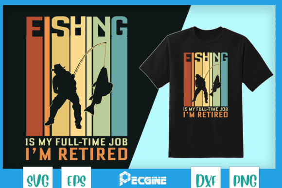 Fishing Is My Full-time Job I’m Retired