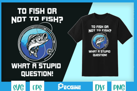 To Fish or Not What a Stupid Question